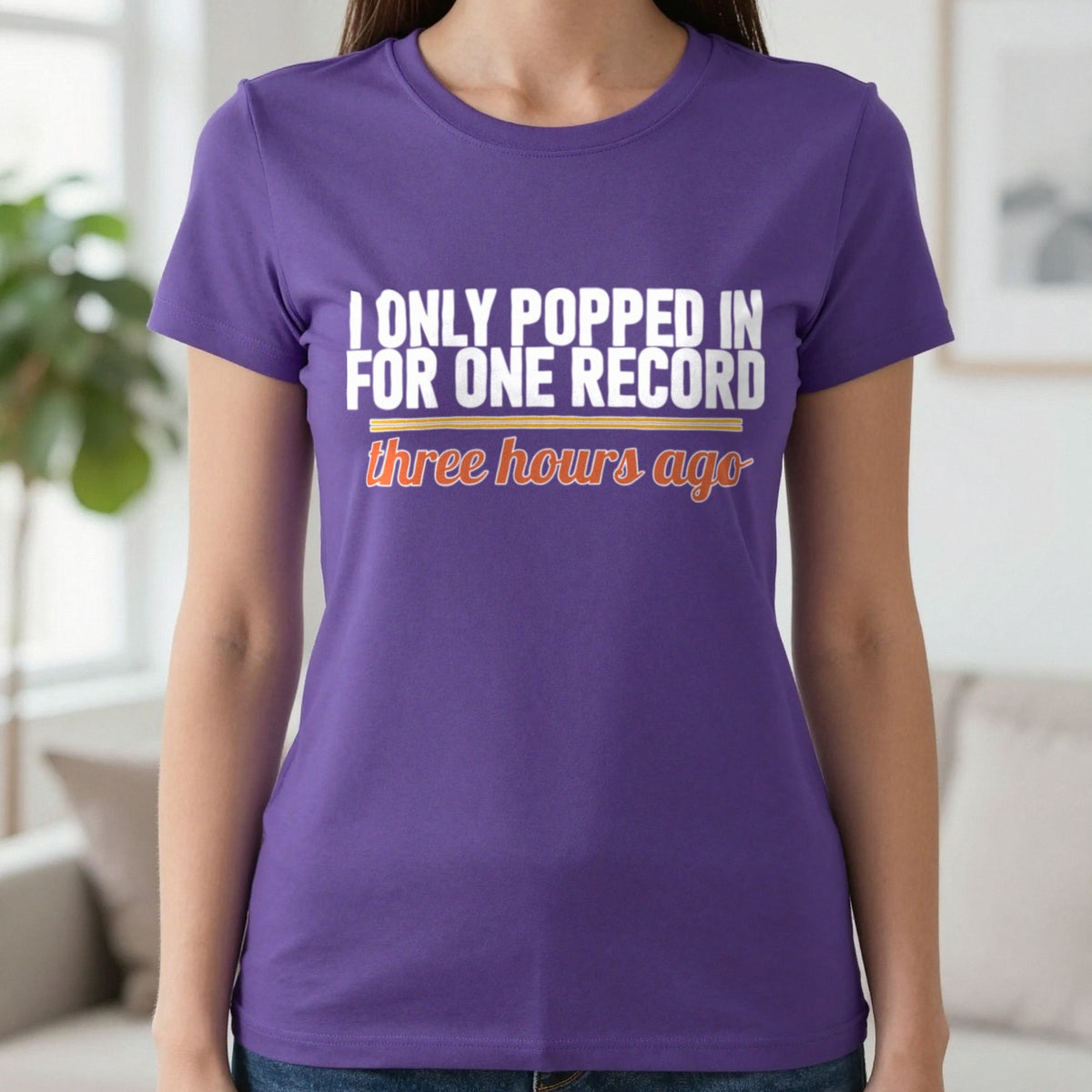 I Only Popped In For One Record Three Hours Ago Funny T-Shirt & Sweatshirt in Purple, worn, our photo