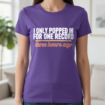 I Only Popped In For One Record Three Hours Ago Funny T-Shirt & Sweatshirt in Purple, worn, our photo