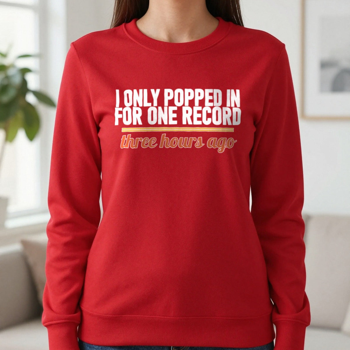 I Only Popped In For One Record Three Hours Ago Funny T-Shirt & Sweatshirt in Red, worn, our photo