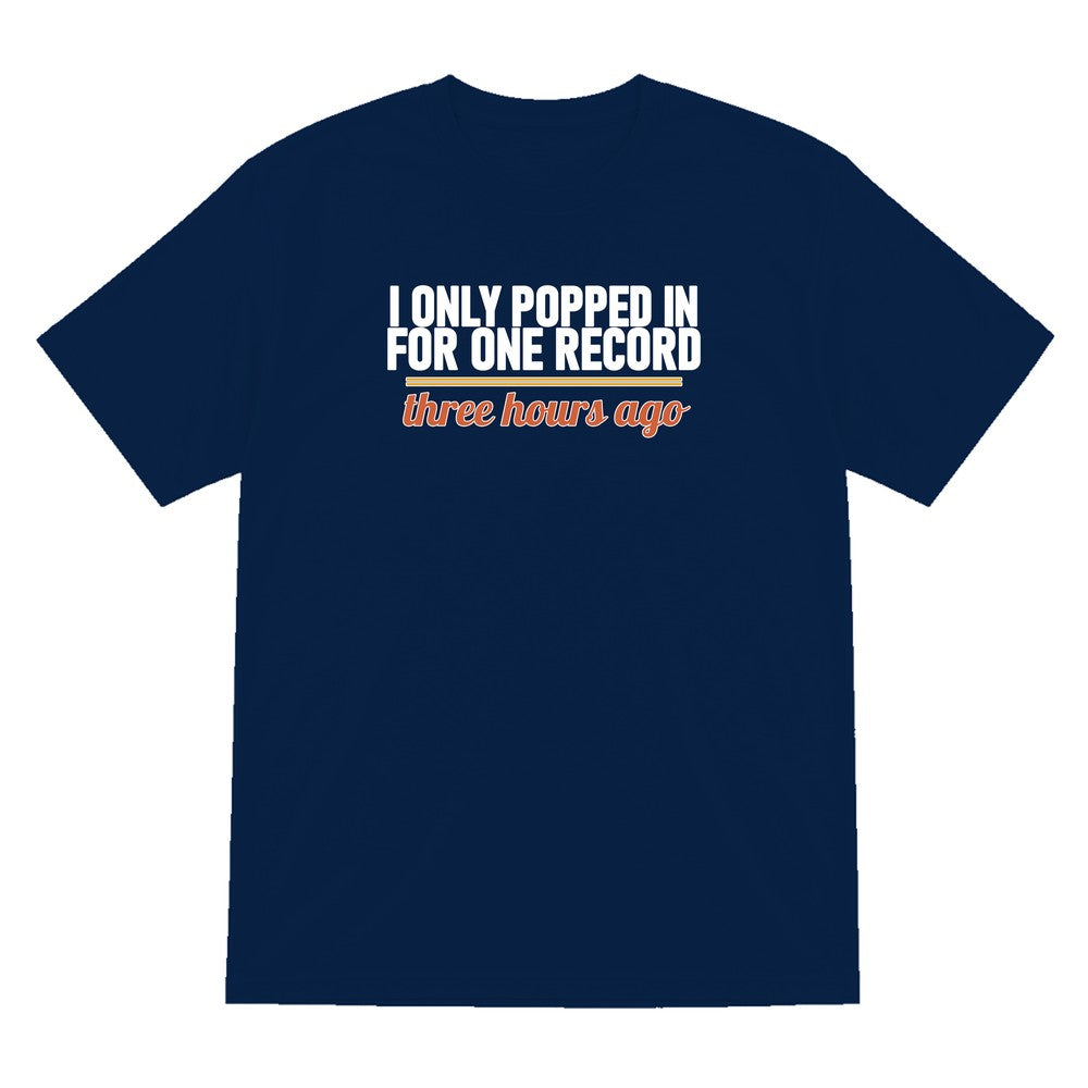 I Only Popped In For One Record Three Hours Ago Funny T-Shirt & Sweatshirt T-Shirt in Navy