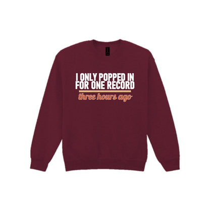 I Only Popped In For One Record Three Hours Ago Funny T-Shirt & Sweatshirt Sweatshirt in Maroon