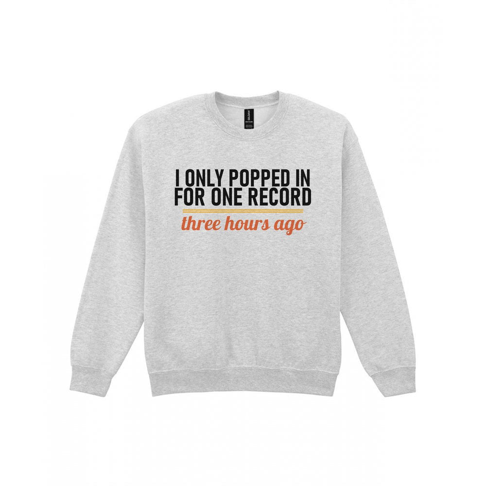 I Only Popped In For One Record Three Hours Ago Funny T-Shirt & Sweatshirt Sweatshirt in Sport Grey