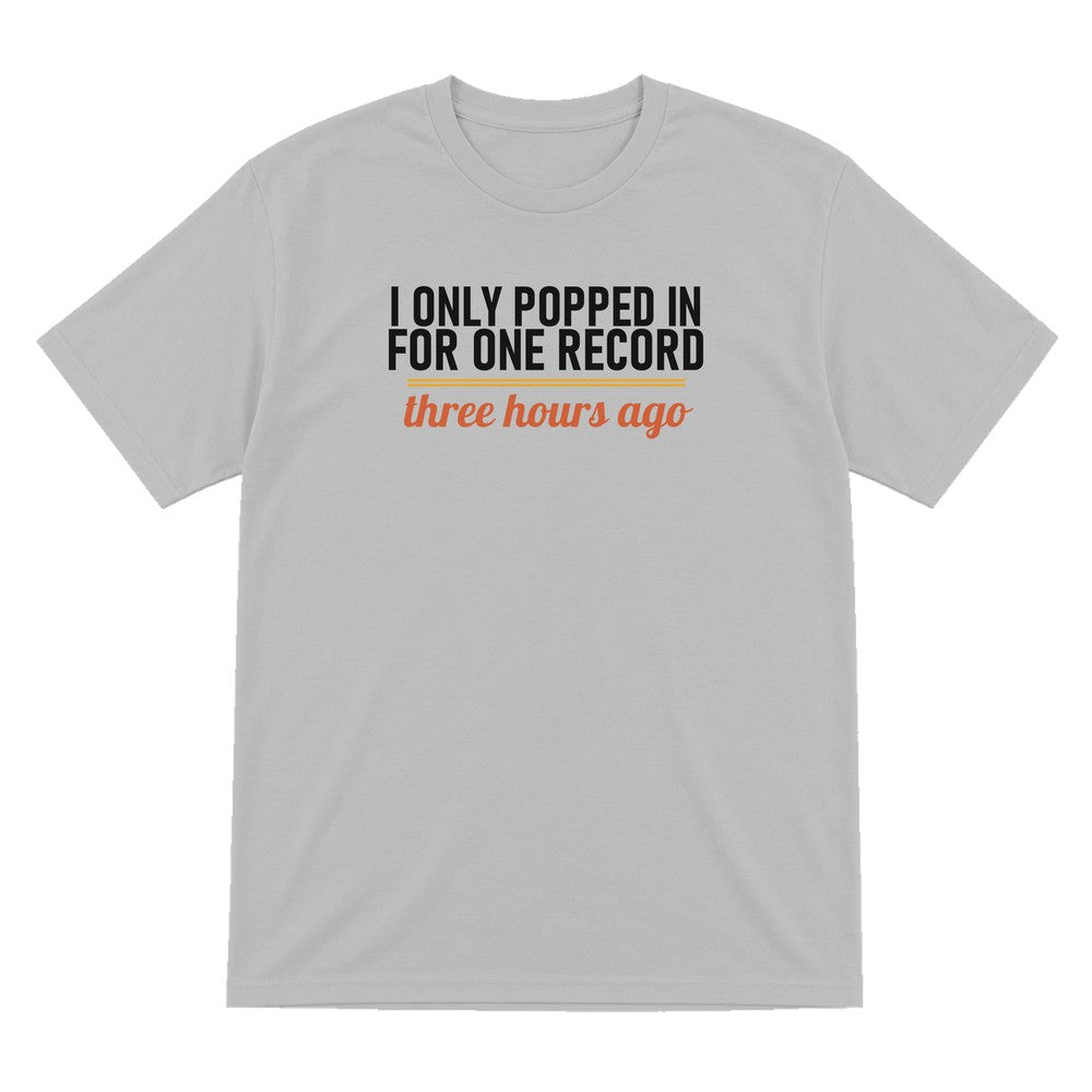 I Only Popped In For One Record Three Hours Ago Funny T-Shirt & Sweatshirt T-Shirt in Sport Grey
