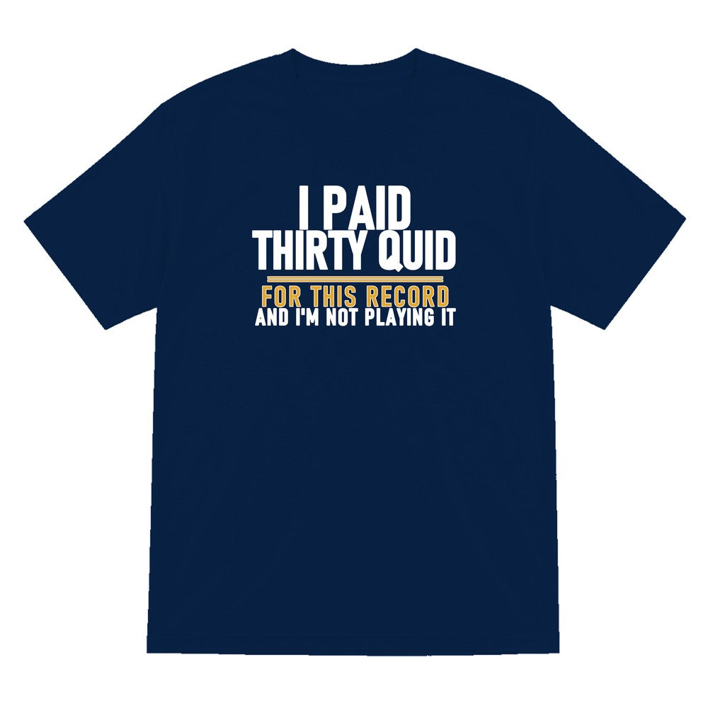 I Paid Thirty Quid For This Record And I'm Not Playing It Funny T-Shirt & Sweatshirt T-Shirt in Navy