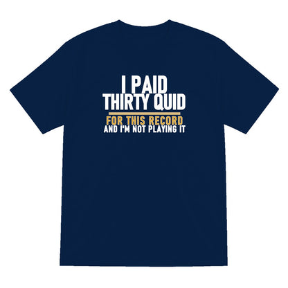 I Paid Thirty Quid For This Record And I'm Not Playing It Funny T-Shirt & Sweatshirt T-Shirt in Navy