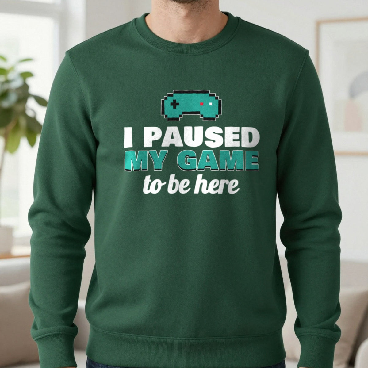 I Paused My Game To Be Here Funny Gaming T-Shirt & Sweatshirt in Forest Green (Sweatshirt), worn, our photo
