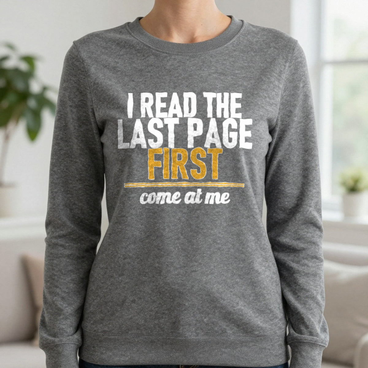 I Read The Last Page First Come At Me Funny T-Shirt & Sweatshirt in Charcoal, worn, our photo