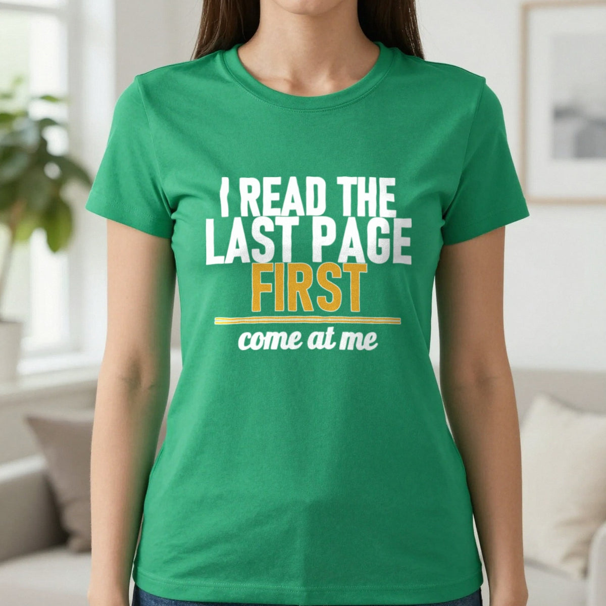 I Read The Last Page First Come At Me Funny T-Shirt & Sweatshirt in Irish Green, worn, our photo