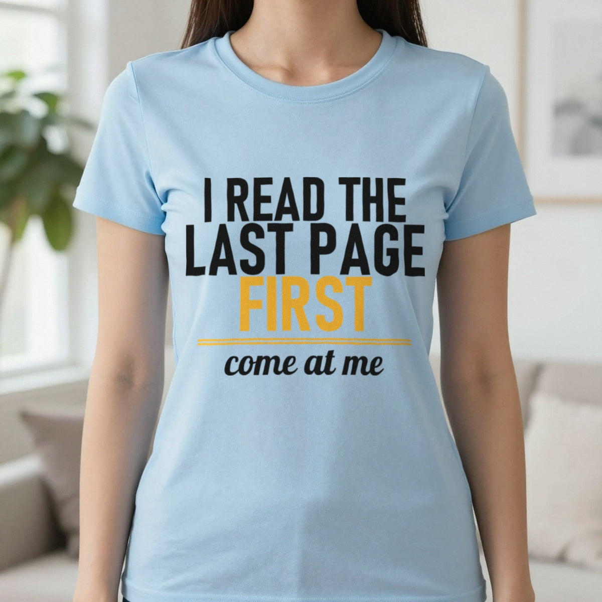 I Read The Last Page First Come At Me Funny T-Shirt & Sweatshirt in Light Blue, worn, our photo