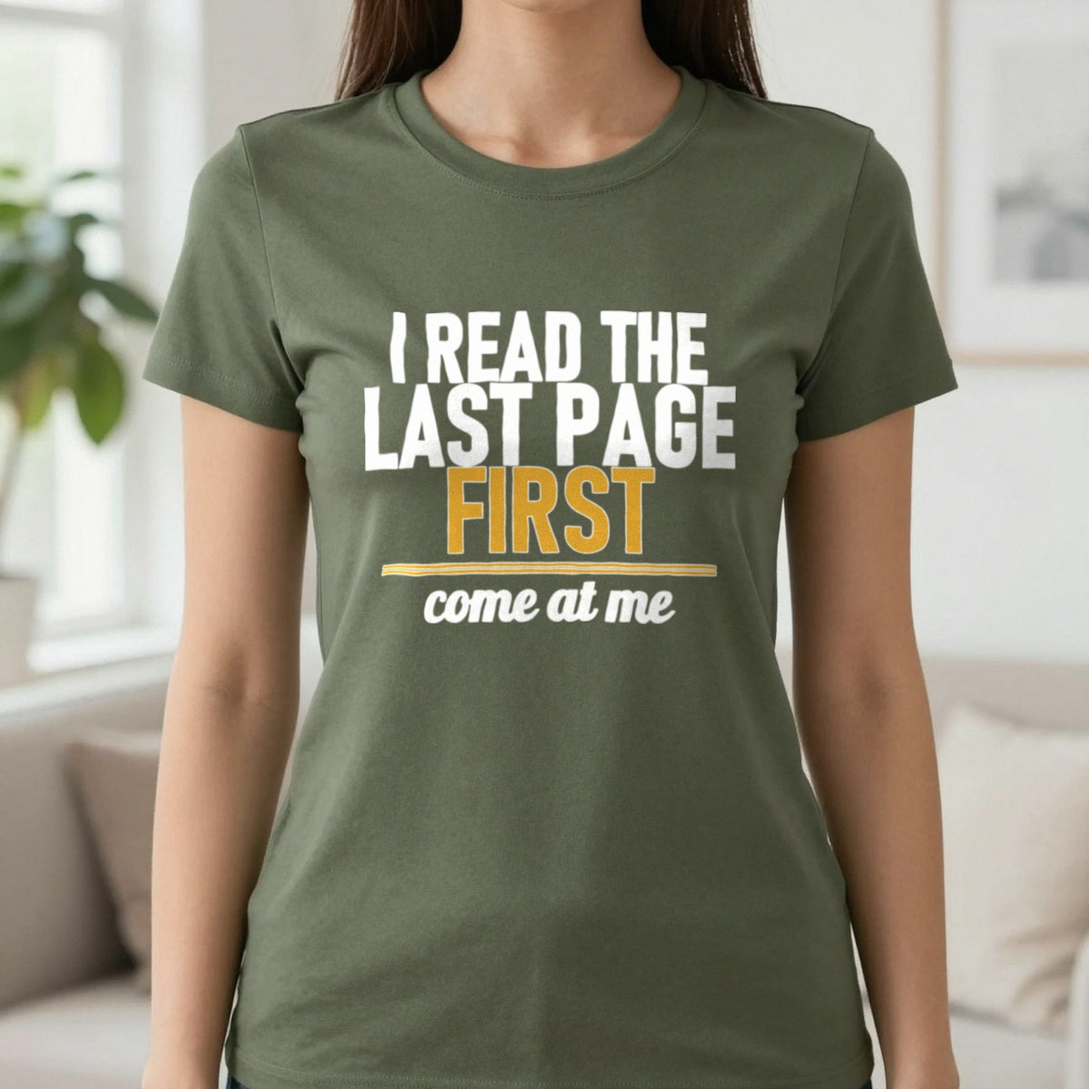 I Read The Last Page First Come At Me Funny T-Shirt & Sweatshirt in Military Green, worn, our photo