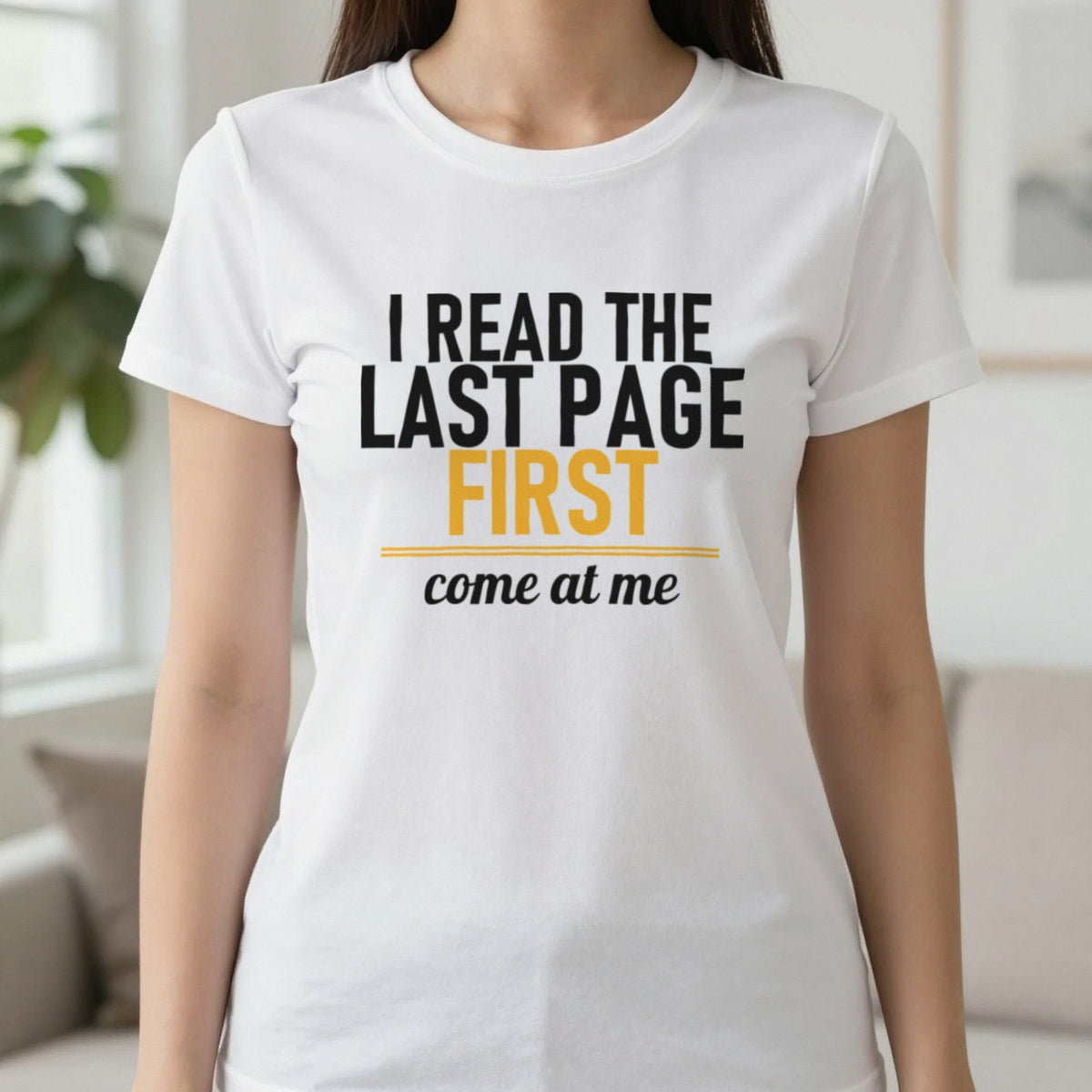 I Read The Last Page First Come At Me Funny T-Shirt & Sweatshirt in White, worn, our photo