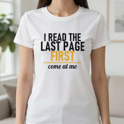 I Read The Last Page First Come At Me Funny T-Shirt & Sweatshirt in White, worn, our photo