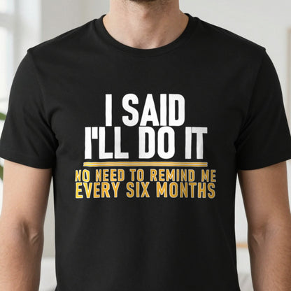 I Said I'll Do It No Need To Remind Me Every Six Months Funny Couples T-Shirt & Sweatshirt close-up