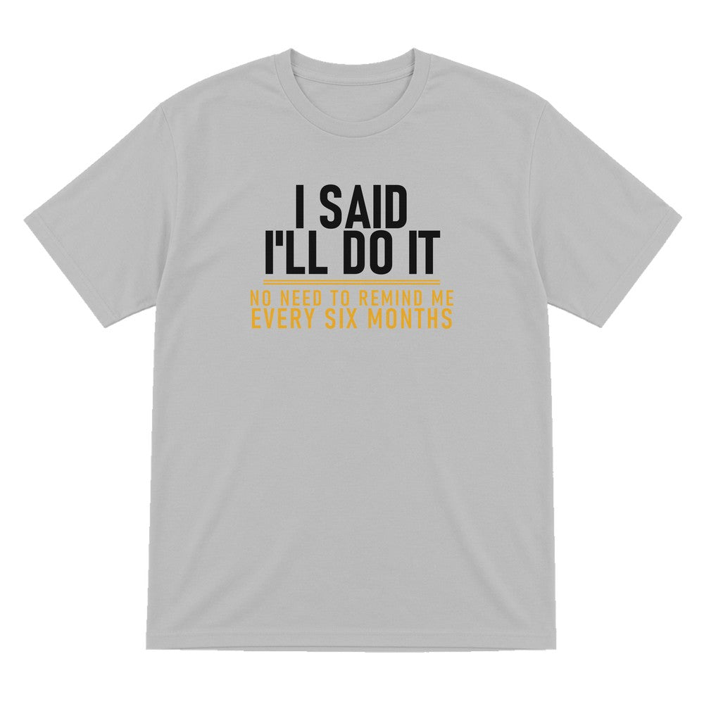 I Said I'll Do It No Need To Remind Me Every Six Months Funny Couples T-Shirt & Sweatshirt T-Shirt in Sport Grey