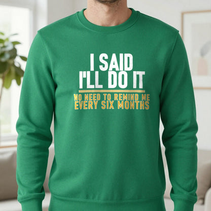 I Said I'll Do It No Need To Remind Me Every Six Months Funny Couples T-Shirt & Sweatshirt in Irish Green, worn, our photo