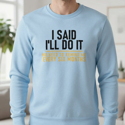 I Said I'll Do It No Need To Remind Me Every Six Months Funny Couples T-Shirt & Sweatshirt in Light Blue, worn, our photo
