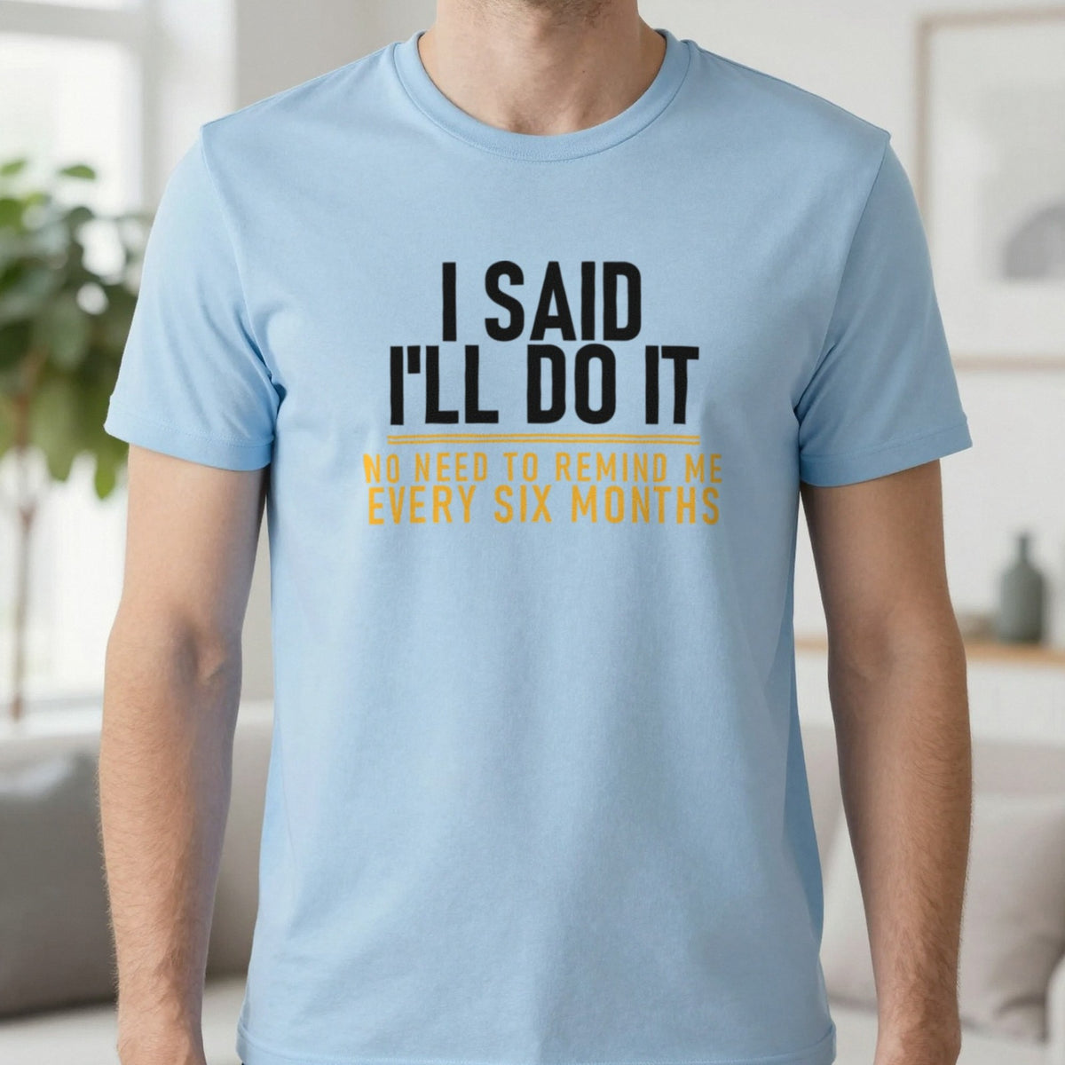 I Said I'll Do It No Need To Remind Me Every Six Months Funny Couples T-Shirt & Sweatshirt in Light Blue, worn, our photo