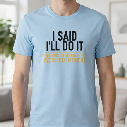 I Said I'll Do It No Need To Remind Me Every Six Months Funny Couples T-Shirt & Sweatshirt in Light Blue, worn, our photo