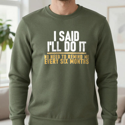 I Said I'll Do It No Need To Remind Me Every Six Months Funny Couples T-Shirt & Sweatshirt in Military Green, worn, our photo