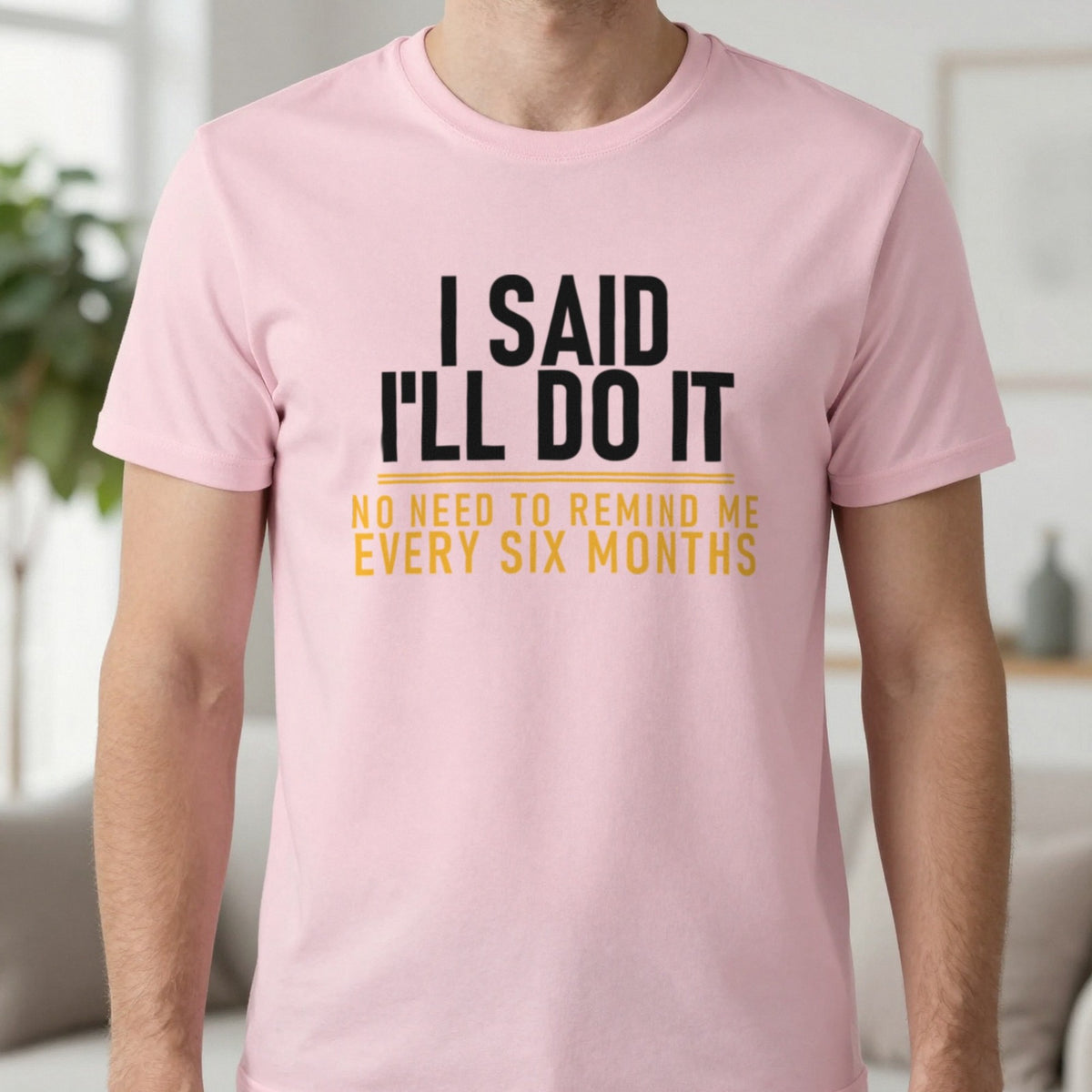 I Said I'll Do It No Need To Remind Me Every Six Months Funny Couples T-Shirt & Sweatshirt in Light Pink, worn, our photo