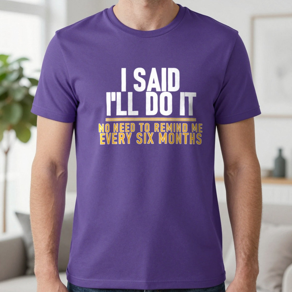 I Said I'll Do It No Need To Remind Me Every Six Months Funny Couples T-Shirt & Sweatshirt in Purple, worn, our photo