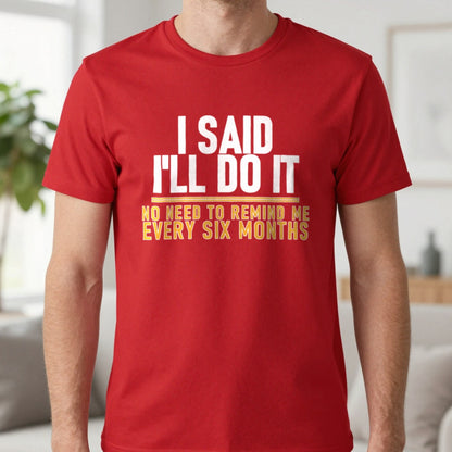 I Said I'll Do It No Need To Remind Me Every Six Months Funny Couples T-Shirt & Sweatshirt in Red, worn, our photo