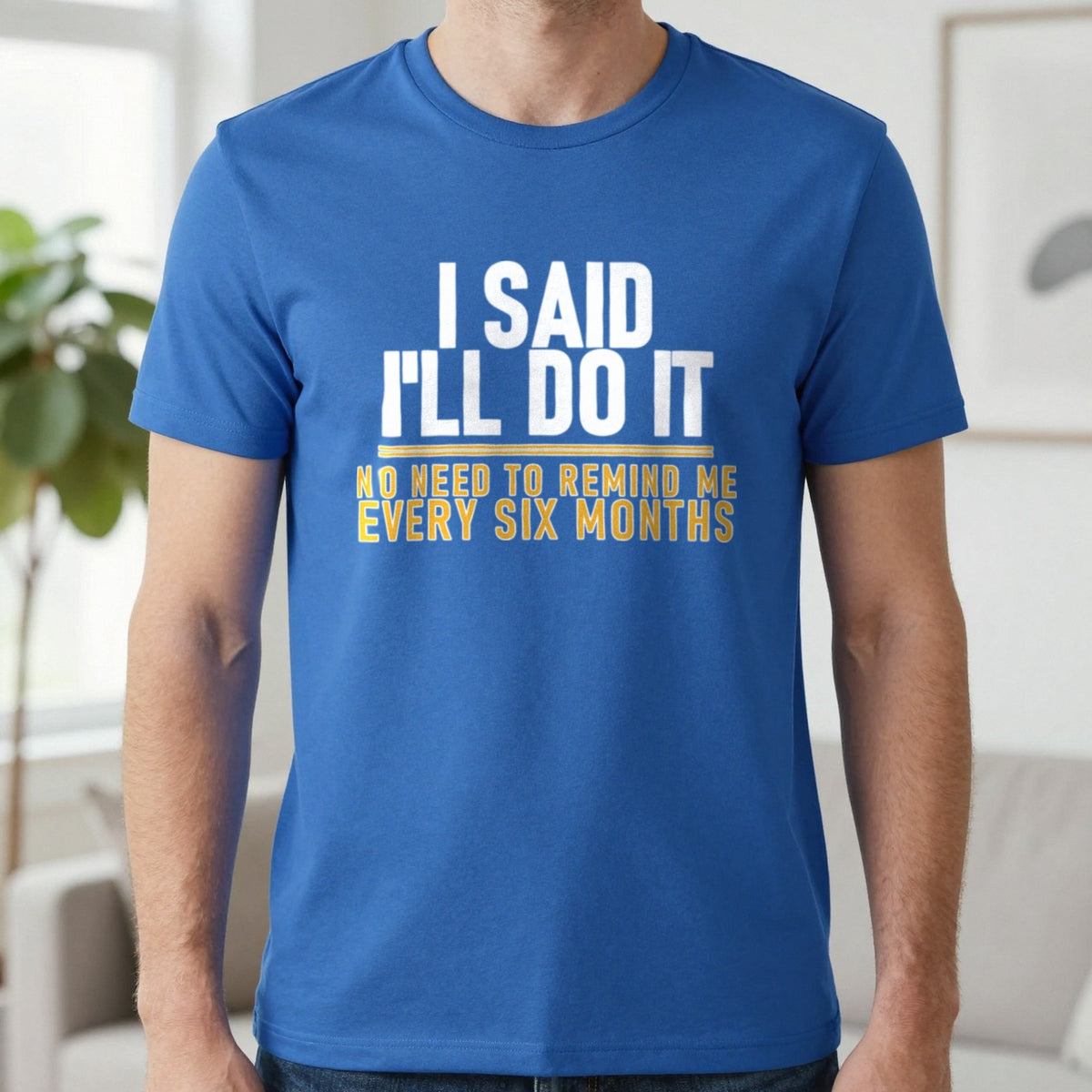 I Said I'll Do It No Need To Remind Me Every Six Months Funny Couples T-Shirt & Sweatshirt in Royal, worn, our photo