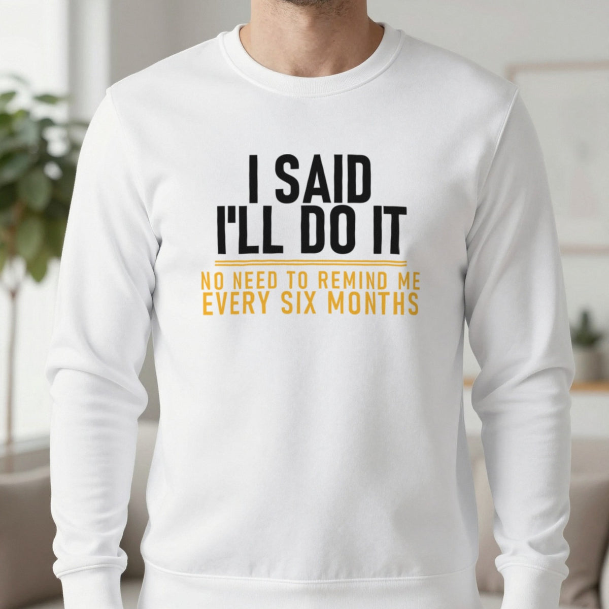 I Said I'll Do It No Need To Remind Me Every Six Months Funny Couples T-Shirt & Sweatshirt in White, worn, our photo
