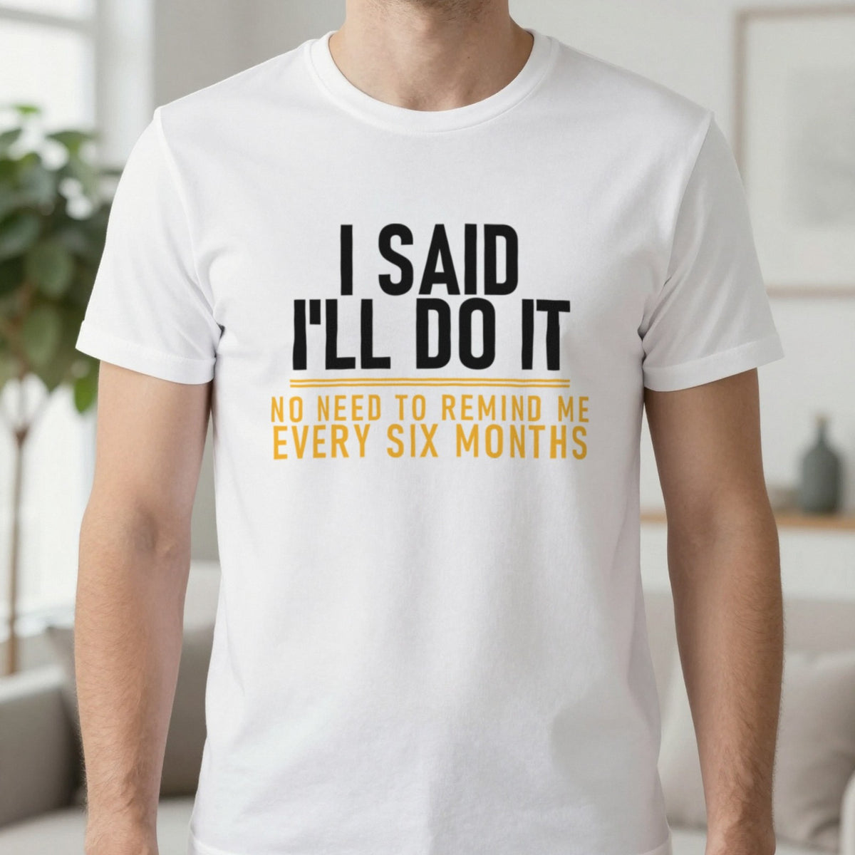I Said I'll Do It No Need To Remind Me Every Six Months Funny Couples T-Shirt & Sweatshirt in White, worn, our photo