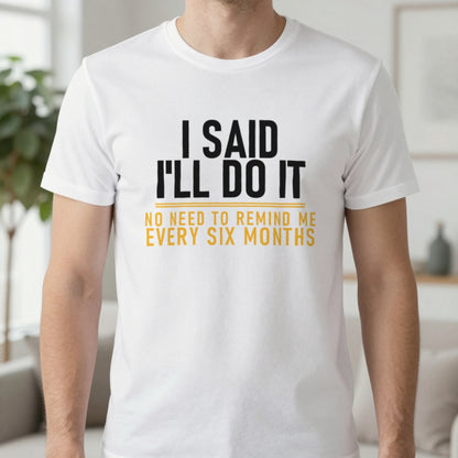 I Said I'll Do It No Need To Remind Me Every Six Months Funny Couples T-Shirt & Sweatshirt in White, worn, our photo