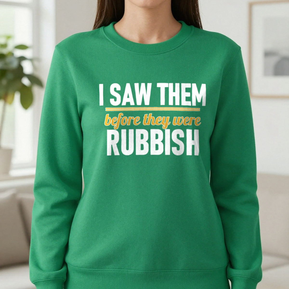 I Saw Them Before They Were Rubbish Funny T-Shirt & Sweatshirt in Irish Green, worn, our photo