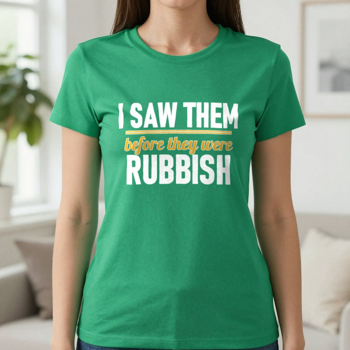 I Saw Them Before They Were Rubbish Funny T-Shirt & Sweatshirt in Irish Green, worn, our photo