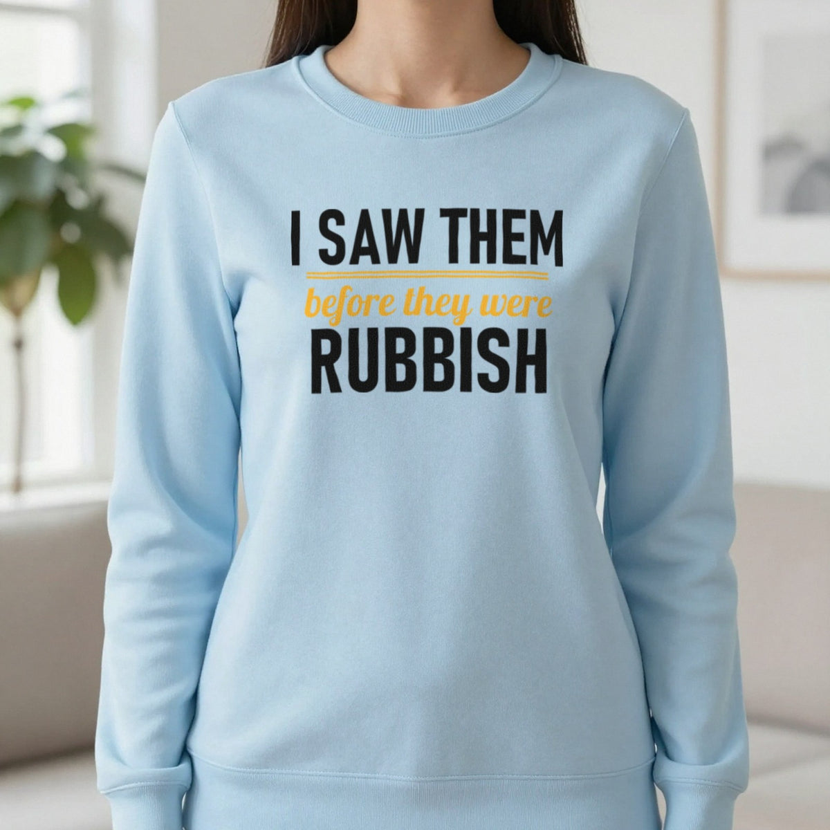 I Saw Them Before They Were Rubbish Funny T-Shirt & Sweatshirt in Light Blue, worn, our photo
