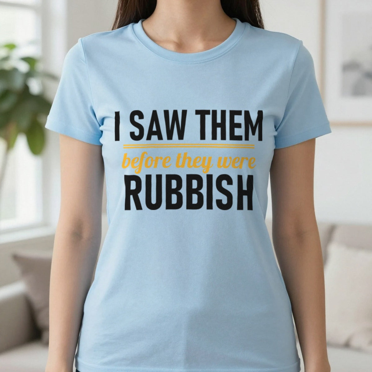 I Saw Them Before They Were Rubbish Funny T-Shirt & Sweatshirt in Light Blue, worn, our photo