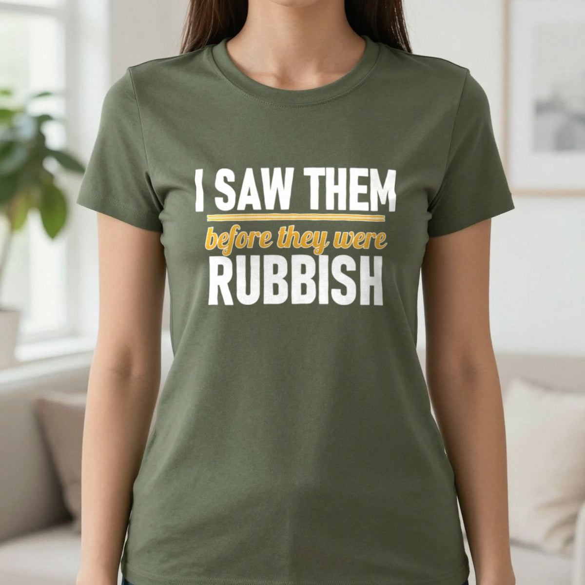 I Saw Them Before They Were Rubbish Funny T-Shirt & Sweatshirt in Military Green, worn, our photo