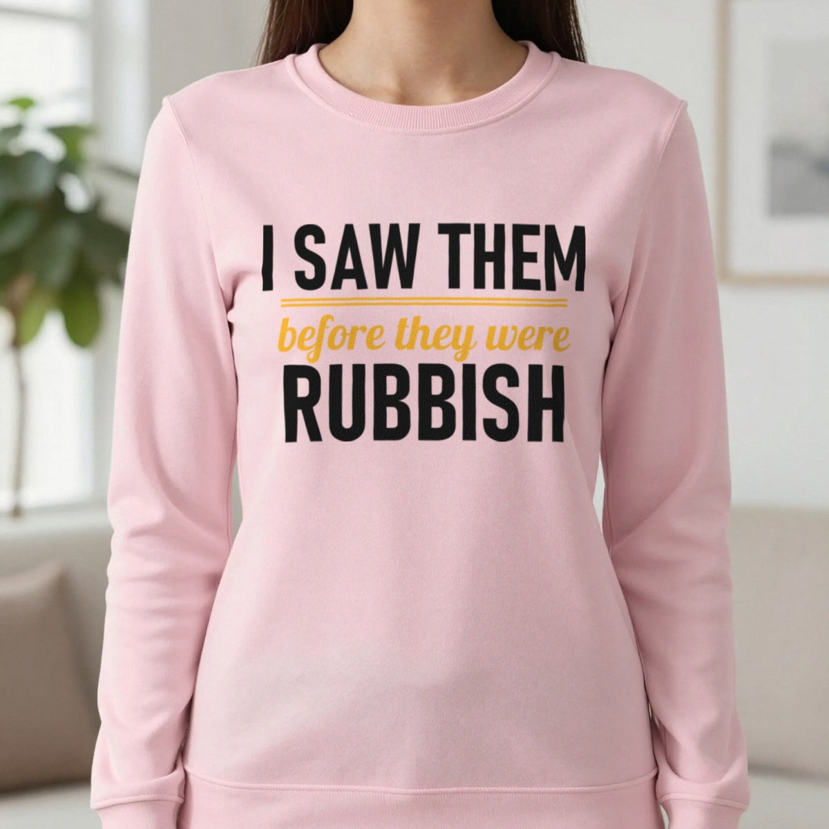 I Saw Them Before They Were Rubbish Funny T-Shirt & Sweatshirt in Light Pink, worn, our photo