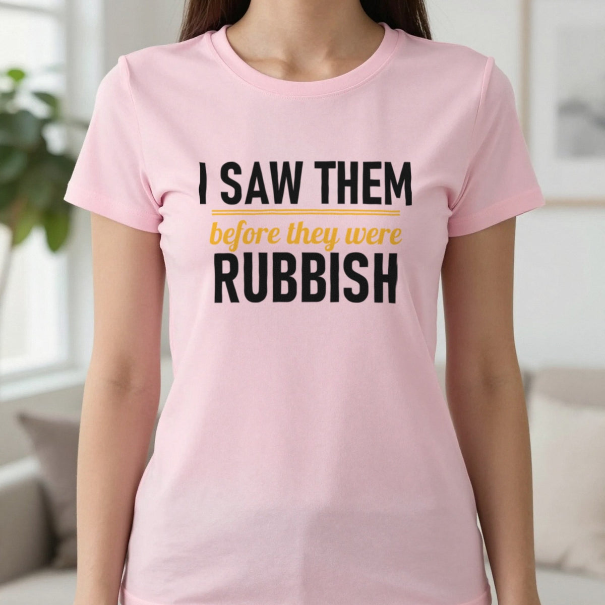 I Saw Them Before They Were Rubbish Funny T-Shirt & Sweatshirt in Light Pink, worn, our photo