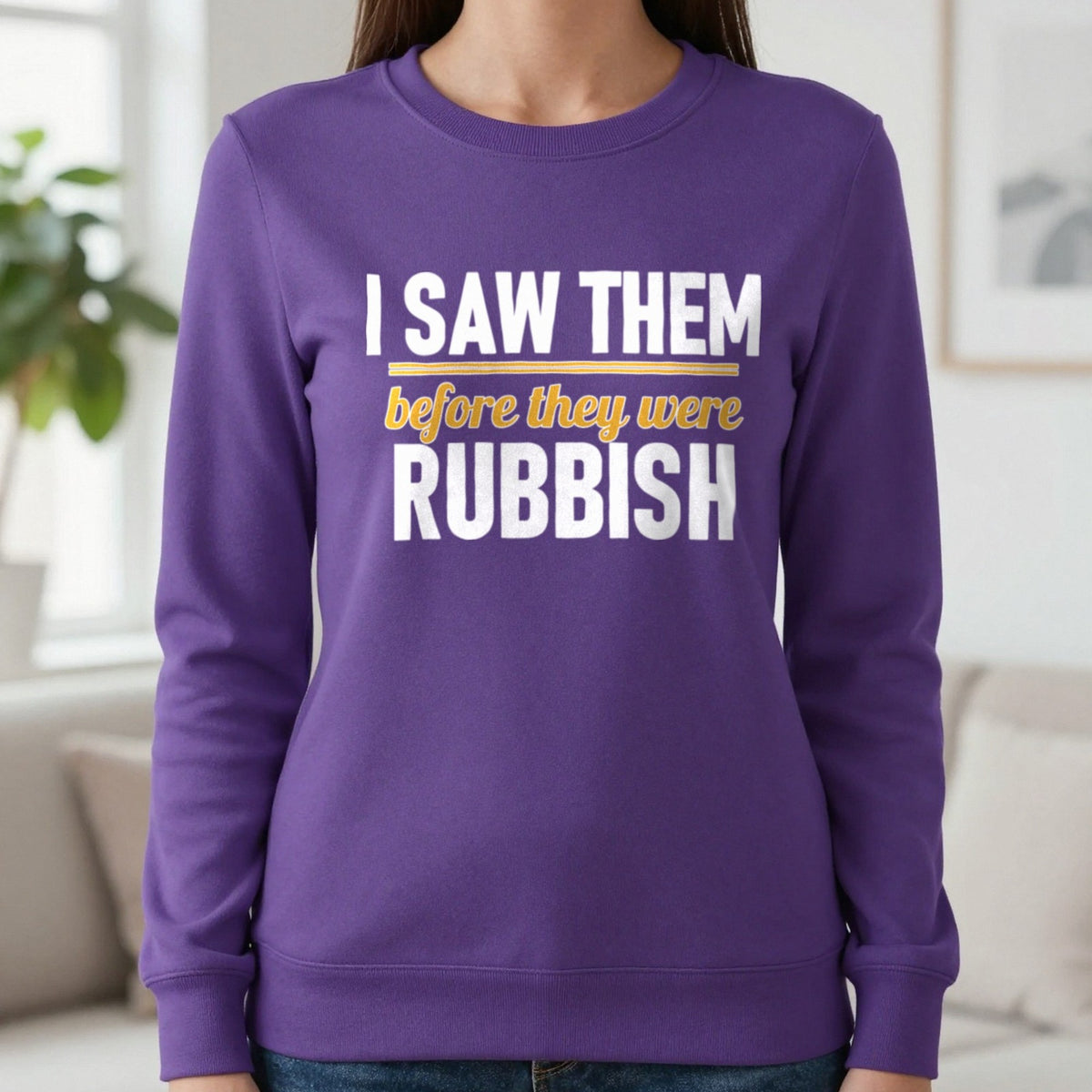I Saw Them Before They Were Rubbish Funny T-Shirt & Sweatshirt in Purple, worn, our photo