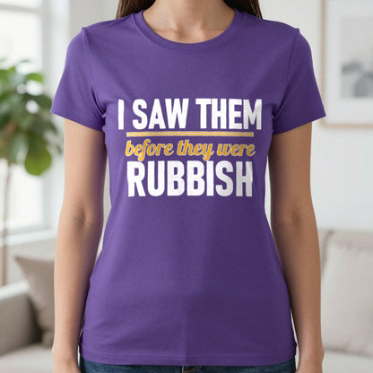 I Saw Them Before They Were Rubbish Funny T-Shirt & Sweatshirt in Purple, worn, our photo