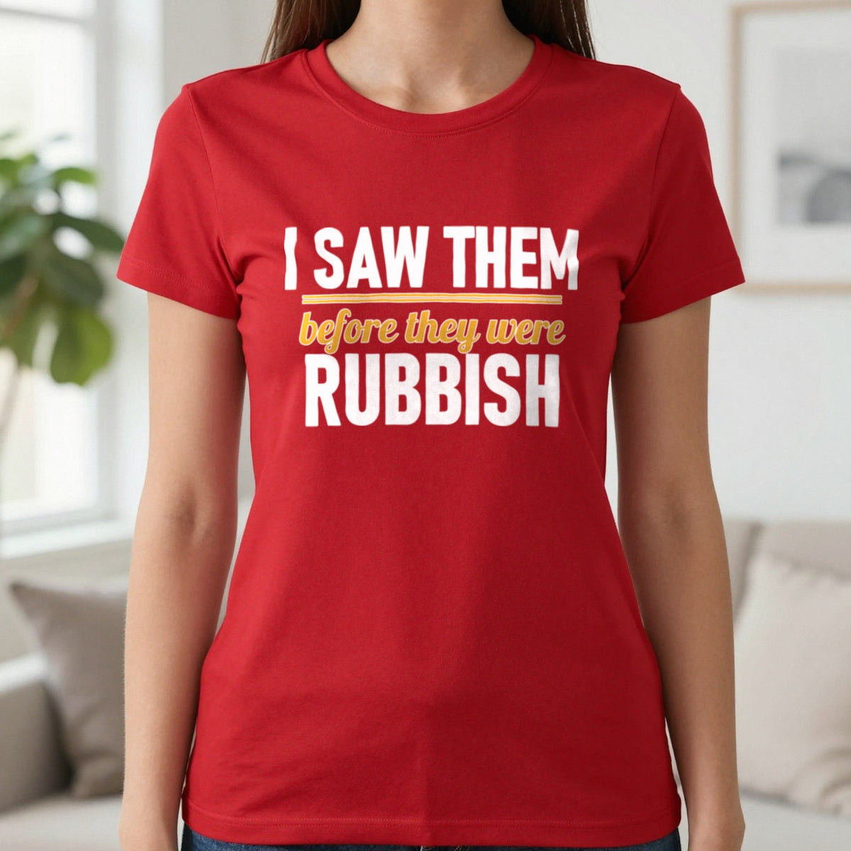 I Saw Them Before They Were Rubbish Funny T-Shirt & Sweatshirt in Red, worn, our photo