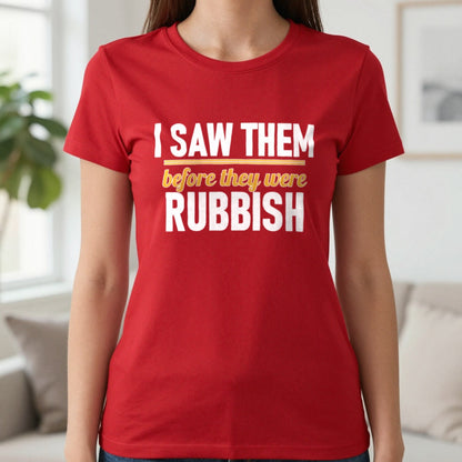 I Saw Them Before They Were Rubbish Funny T-Shirt & Sweatshirt in Red, worn, our photo