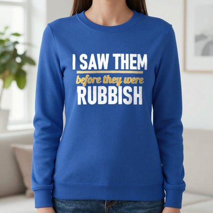I Saw Them Before They Were Rubbish Funny T-Shirt & Sweatshirt in Royal, worn, our photo