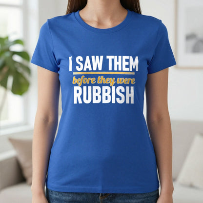 I Saw Them Before They Were Rubbish Funny T-Shirt & Sweatshirt in Royal, worn, our photo