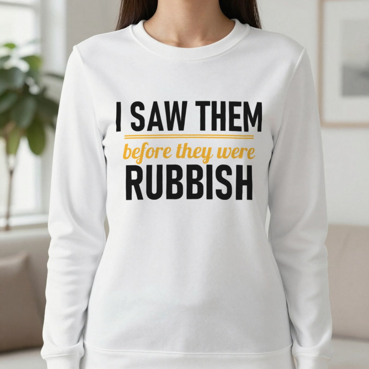 I Saw Them Before They Were Rubbish Funny T-Shirt & Sweatshirt in White, worn, our photo
