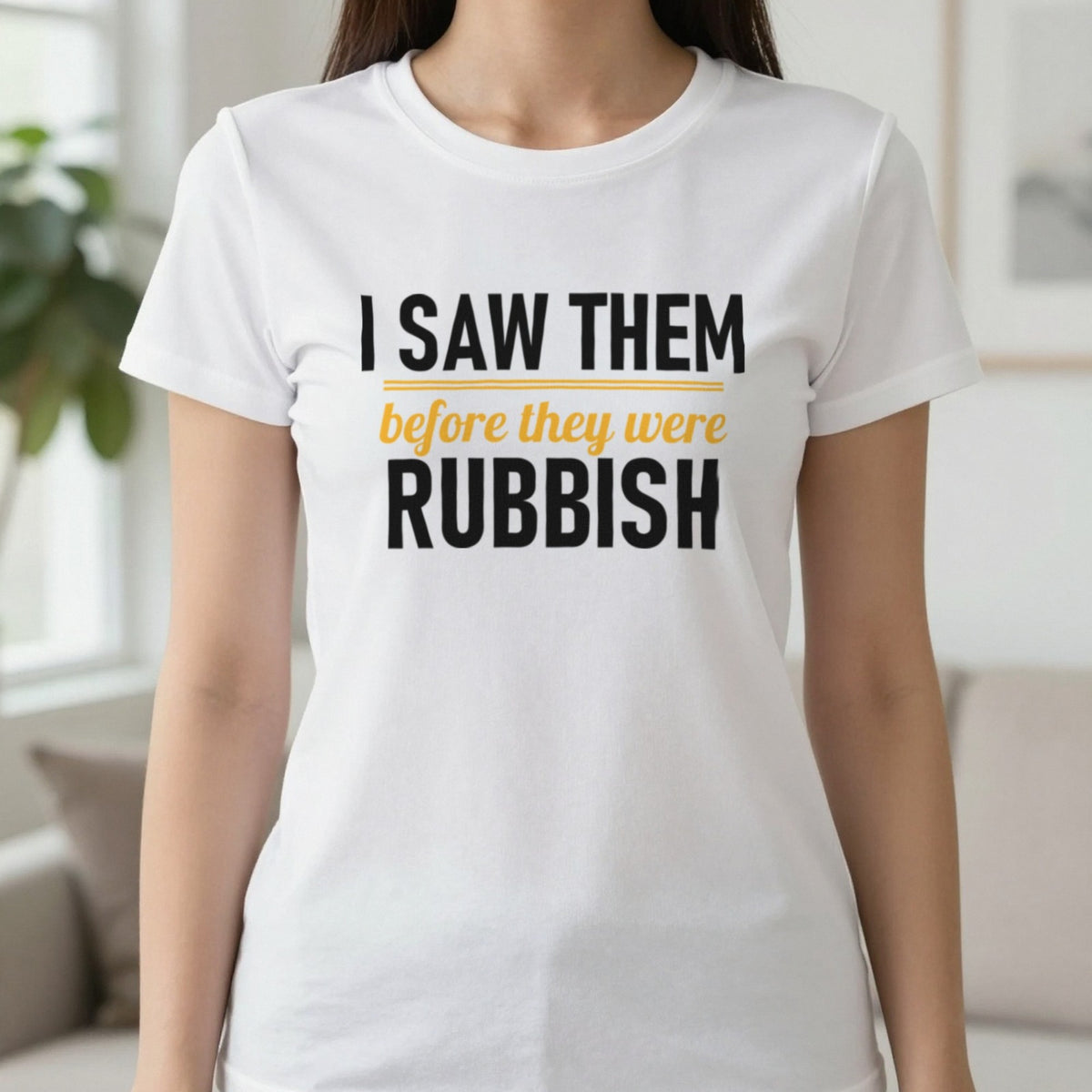 I Saw Them Before They Were Rubbish Funny T-Shirt & Sweatshirt in White, worn, our photo