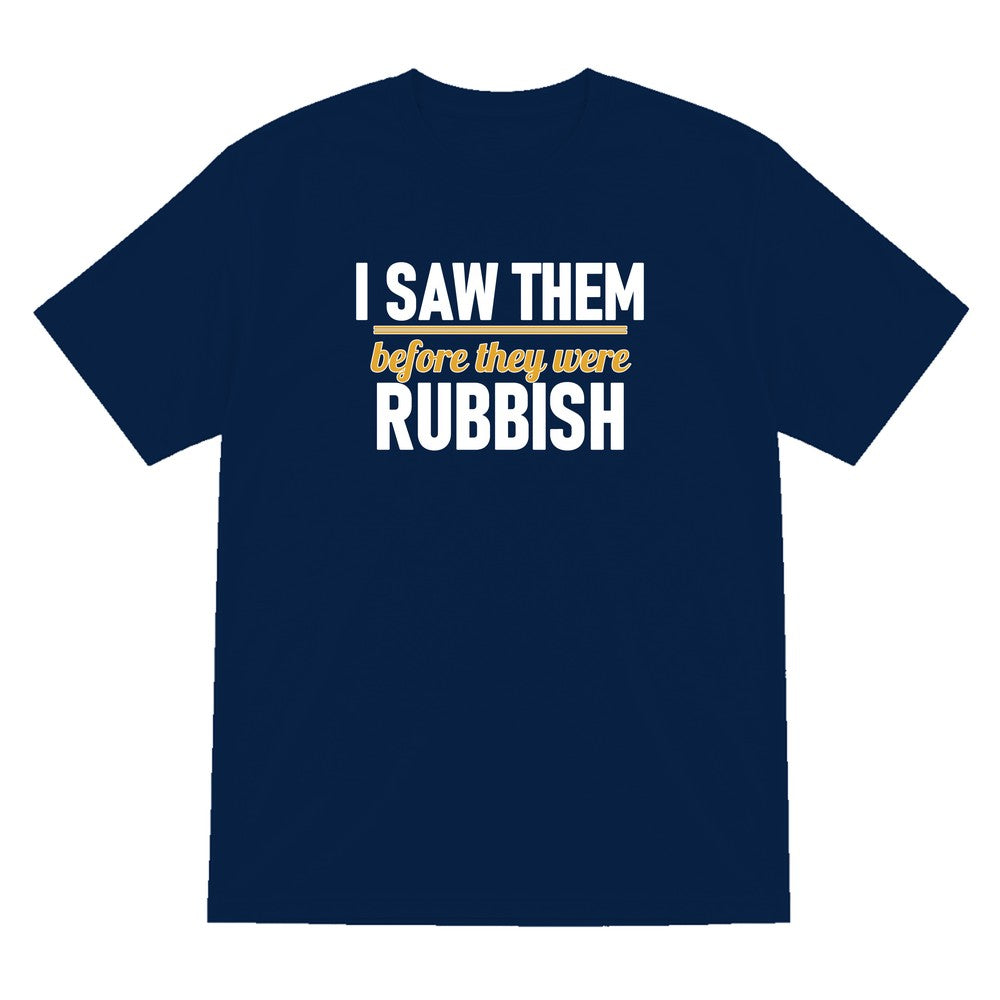 I Saw Them Before They Were Rubbish Funny T-Shirt & Sweatshirt T-Shirt in Navy