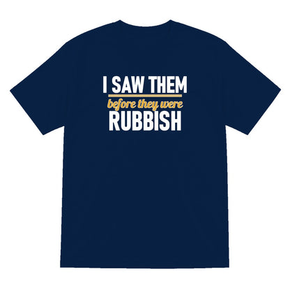 I Saw Them Before They Were Rubbish Funny T-Shirt & Sweatshirt T-Shirt in Navy