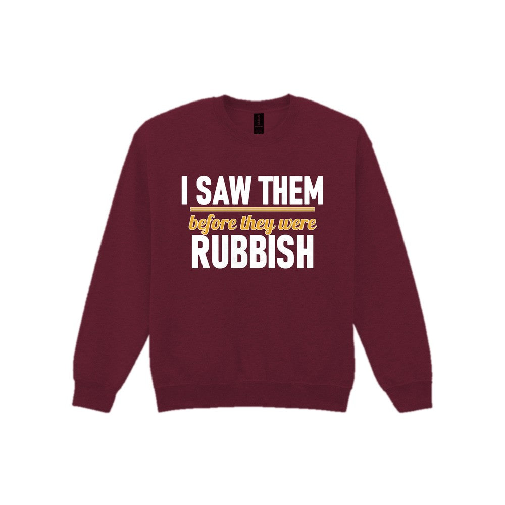 I Saw Them Before They Were Rubbish Funny T-Shirt & Sweatshirt Sweatshirt in Maroon