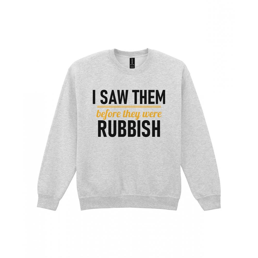 I Saw Them Before They Were Rubbish Funny T-Shirt & Sweatshirt Sweatshirt in Sport Grey