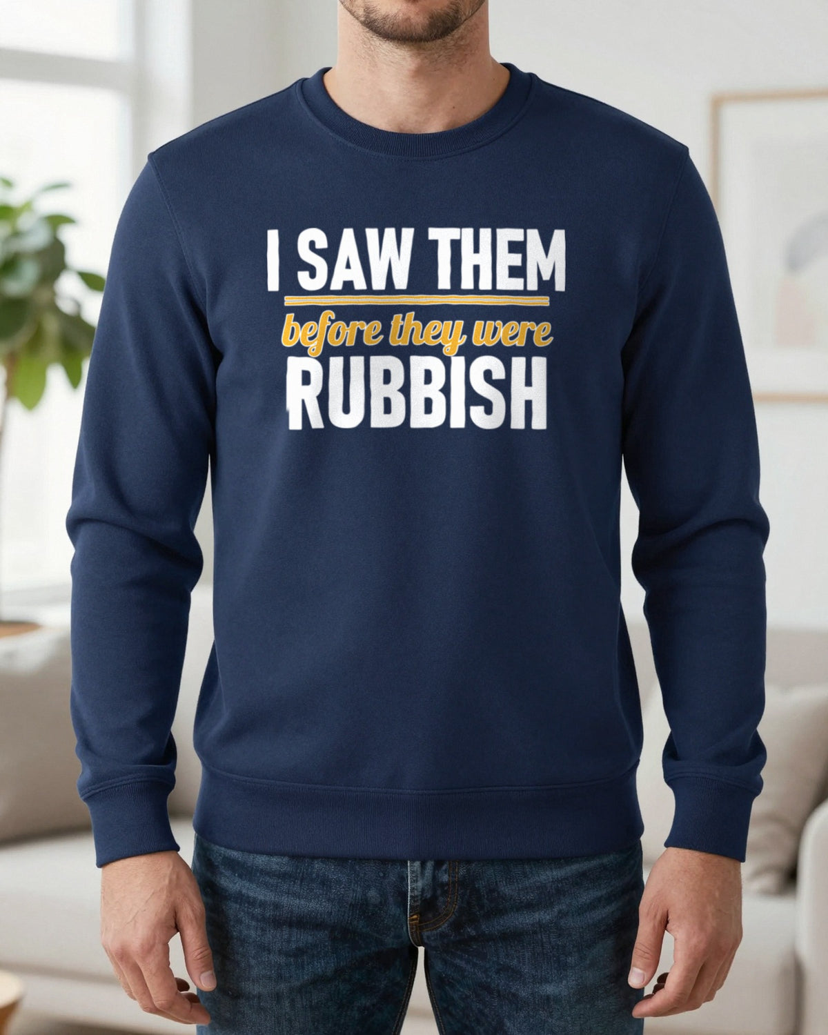I Saw Them Before They Were Rubbish Funny T-Shirt & Sweatshirt worn